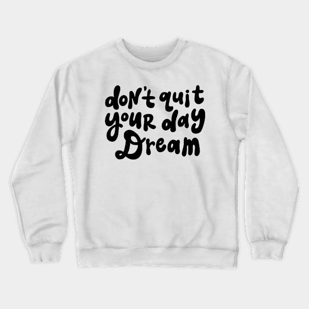 Don't Quit Your Day Dream - Black and White Crewneck Sweatshirt by styleandlife